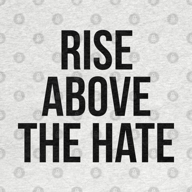 RISE ABOVE THE HATE by MadEDesigns